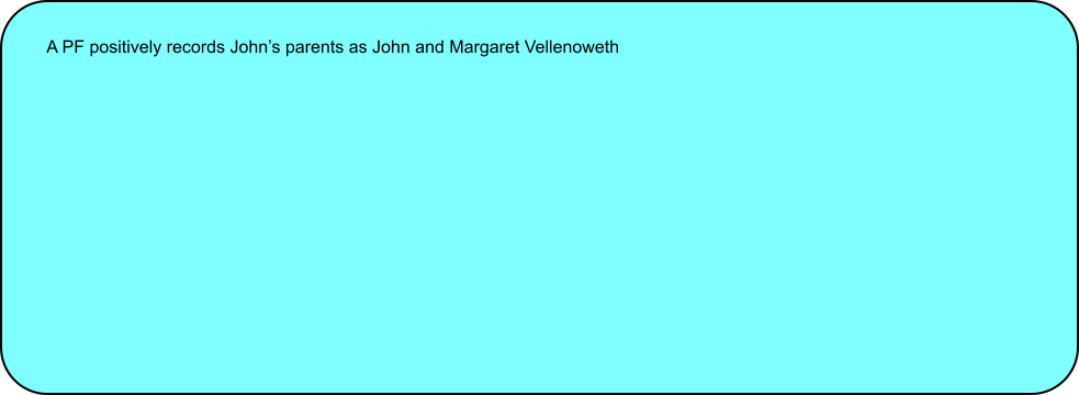 A PF positively records John’s parents as John and Margaret Vellenoweth