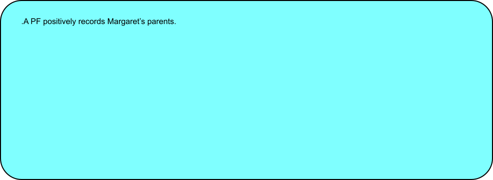 .A PF positively records Margarets parents.