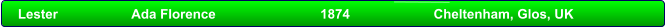 Lester             	Ada Florence                        	1874                 	Cheltenham, Glos, UK